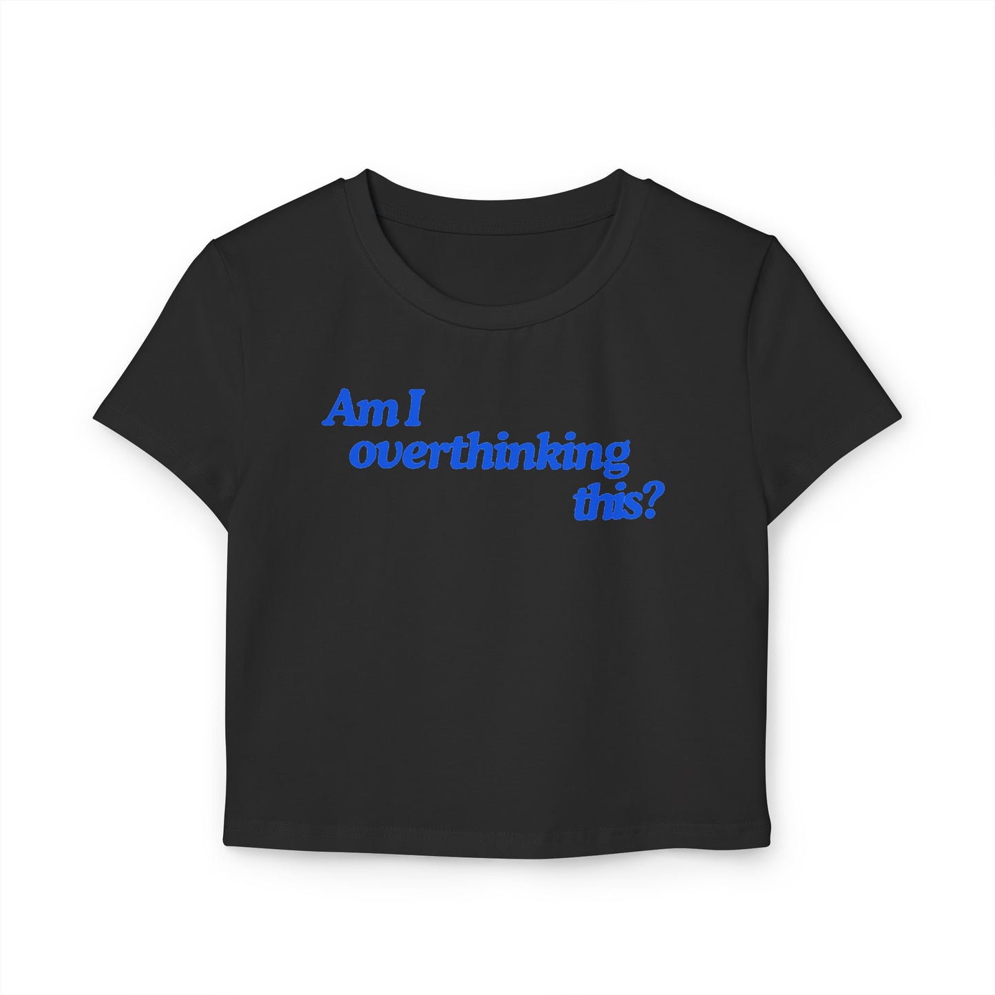 'Am I overthinking this?' Baby Tee