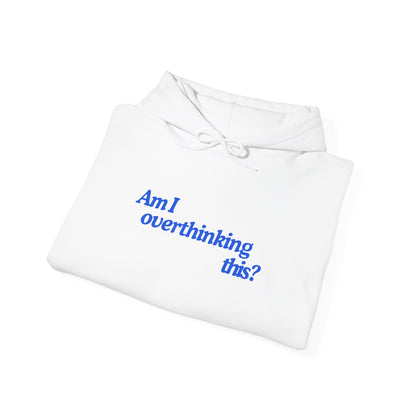 'Am I overthinking this?' Hooded Sweatshirt