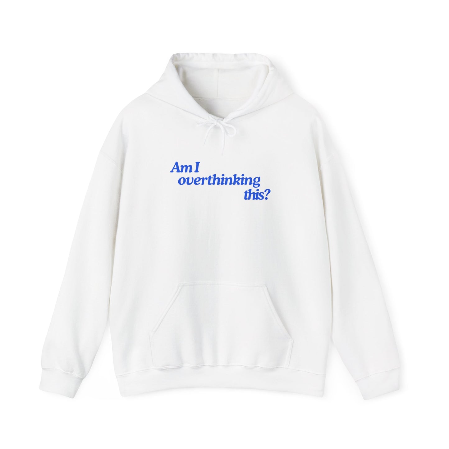 'Am I overthinking this?' Hooded Sweatshirt