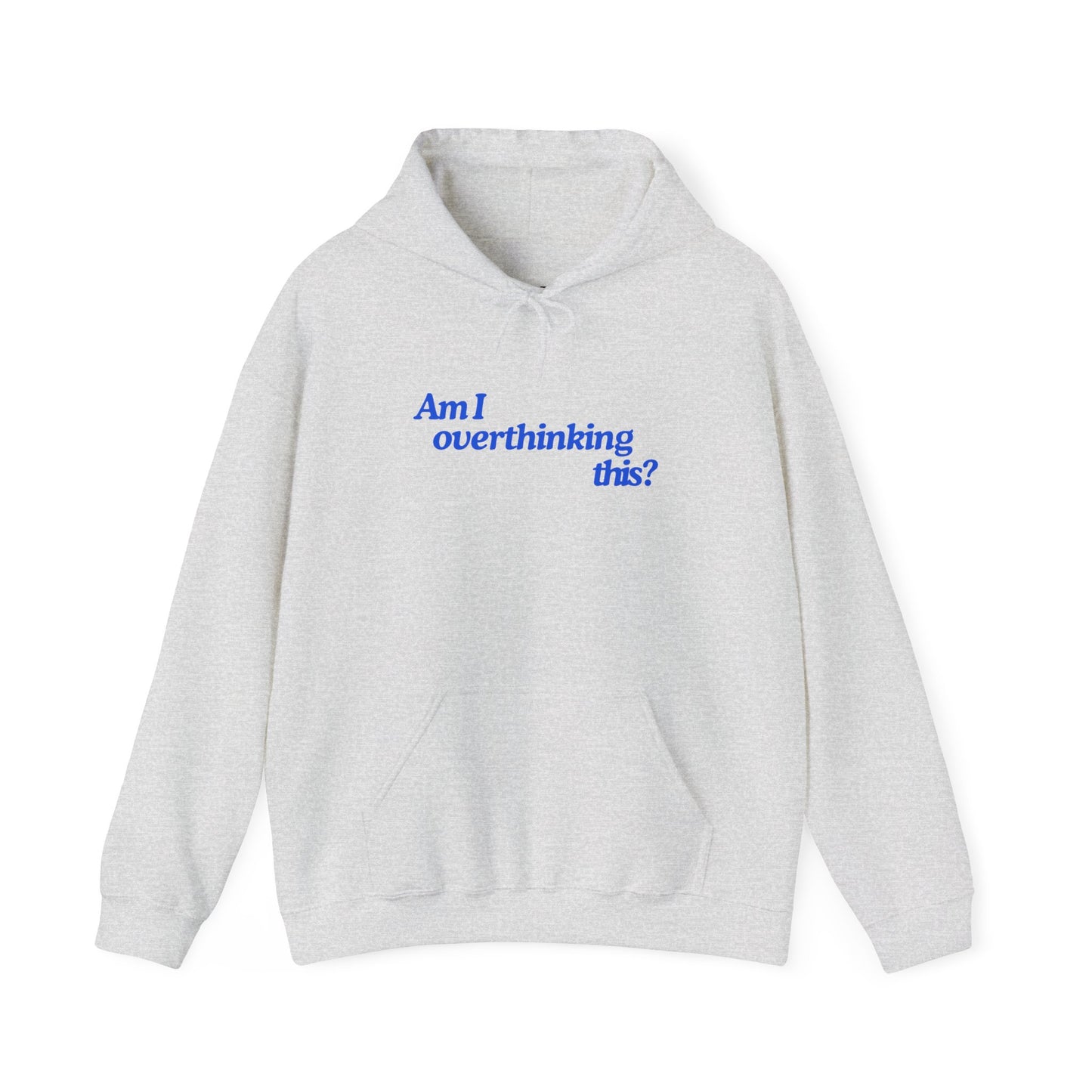 'Am I overthinking this?' Hooded Sweatshirt