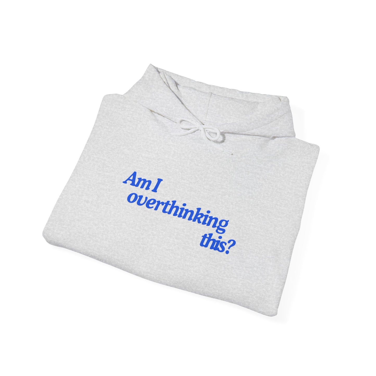 'Am I overthinking this?' Hooded Sweatshirt